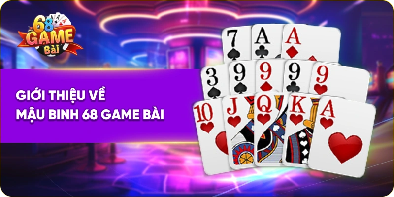 Giới thiệu về mậu binh 68 Game Bài